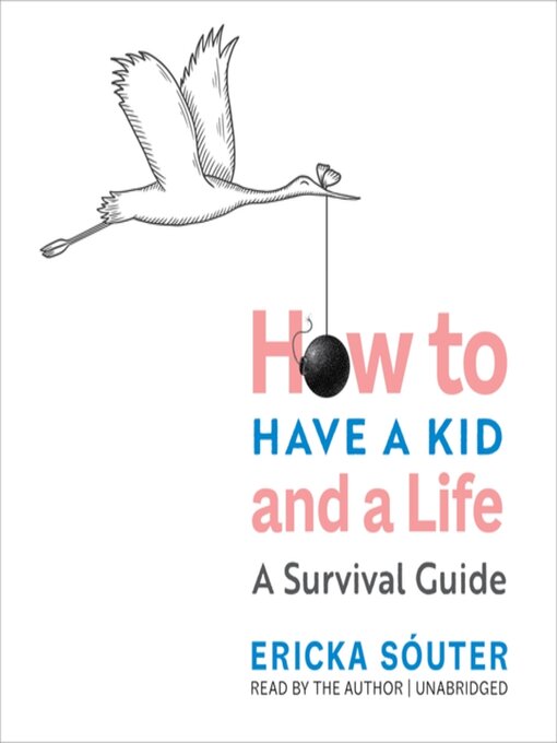 Title details for How to Have a Kid and a Life by Ericka Sóuter - Available